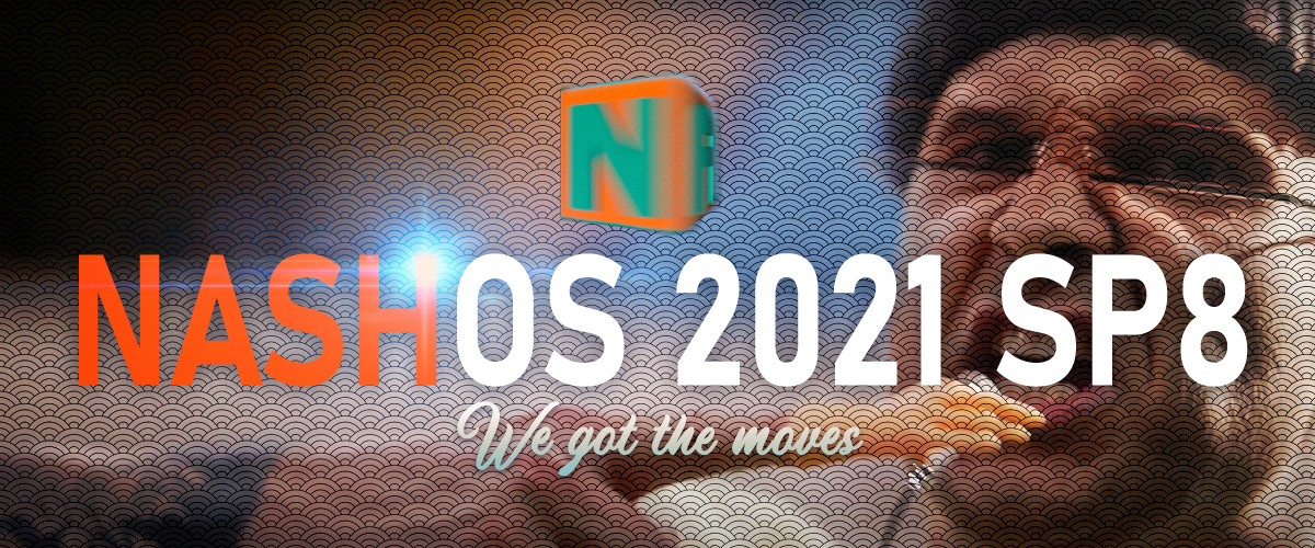 NASH OS 2021 SERVICE PACK EIGHT IS AVAILABLE NOW!